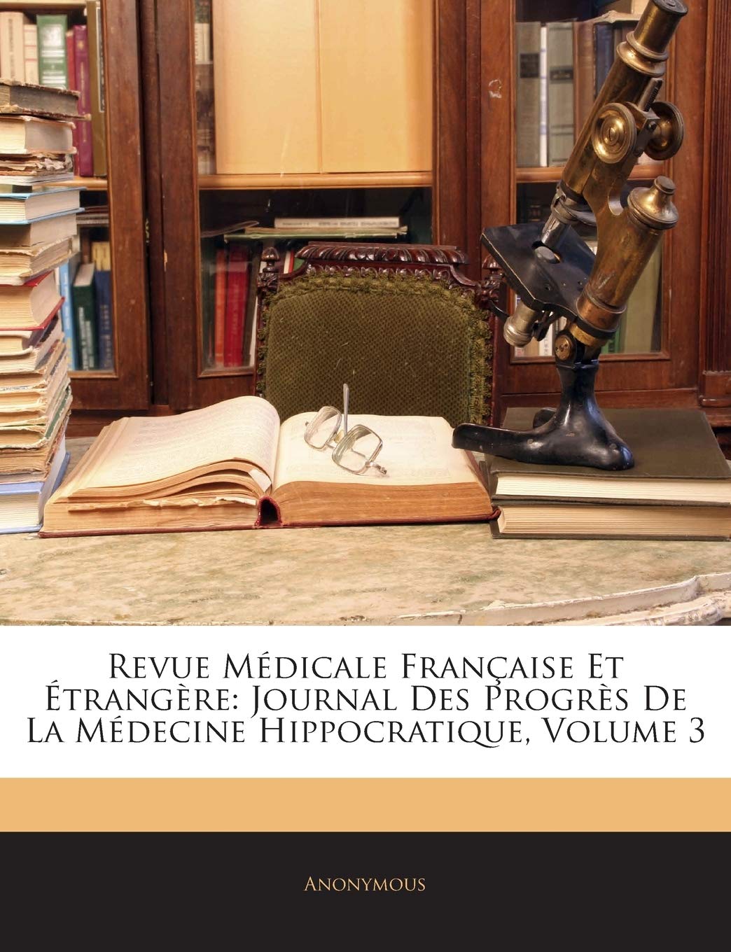Revue Médicale Française Et Étrangère: Journal Des Progrès de la Médecine Hippocratique, Volume 3 Medicine