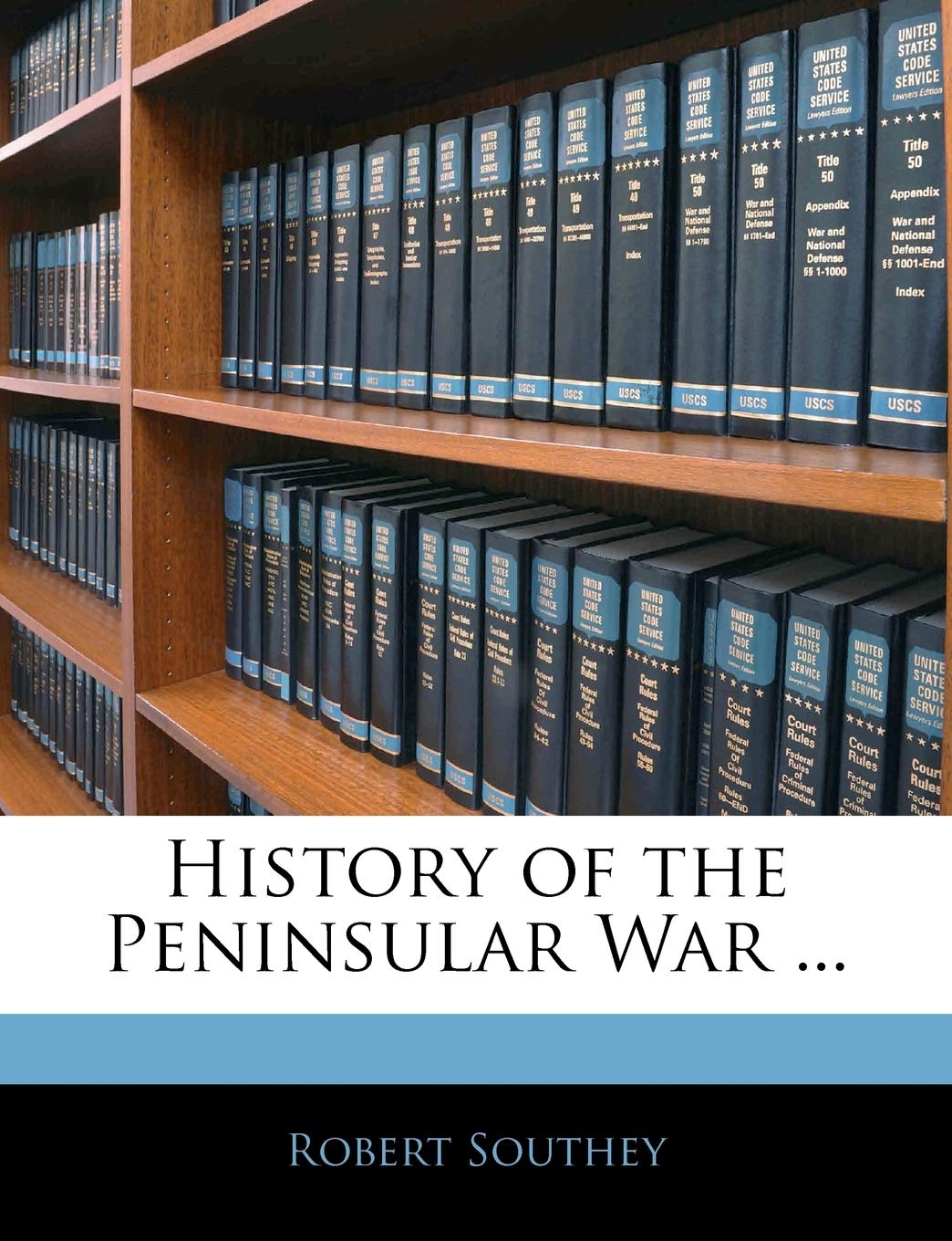 History of the Peninsular War ... Politics & History