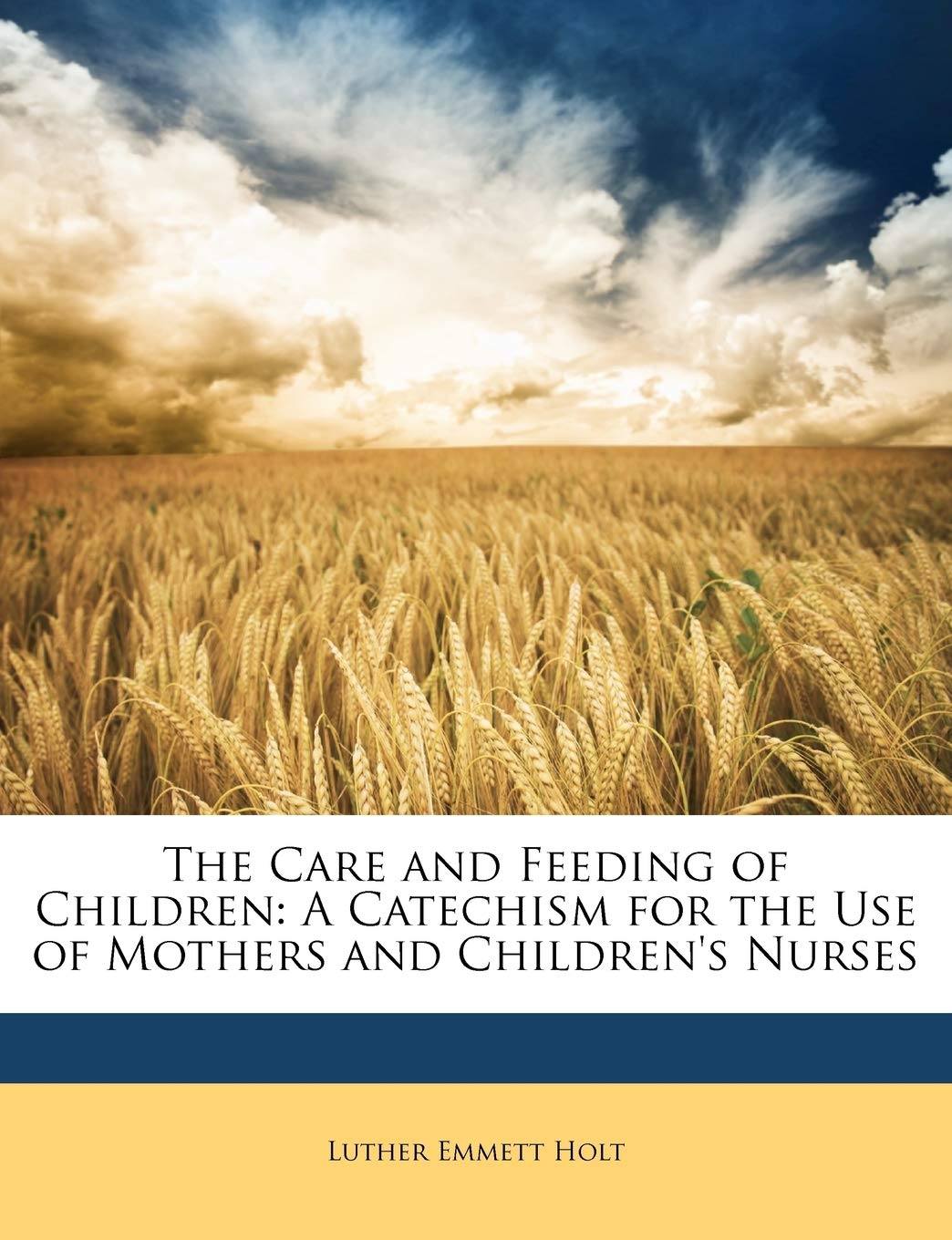 The Care and Feeding of Children: A Catechism for the Use of Mothers and Children's Nurses Politics & History