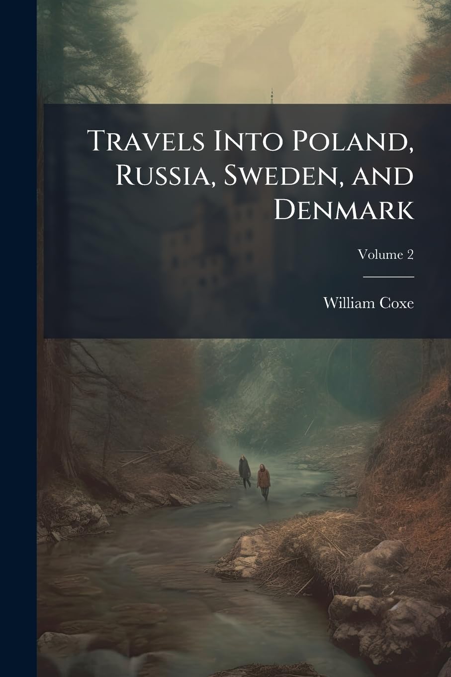 Travels Into Poland, Russia, Sweden, and Denmark: Interspersed with Historical Relations and Political Inquiries, Volume 2 Politics & History