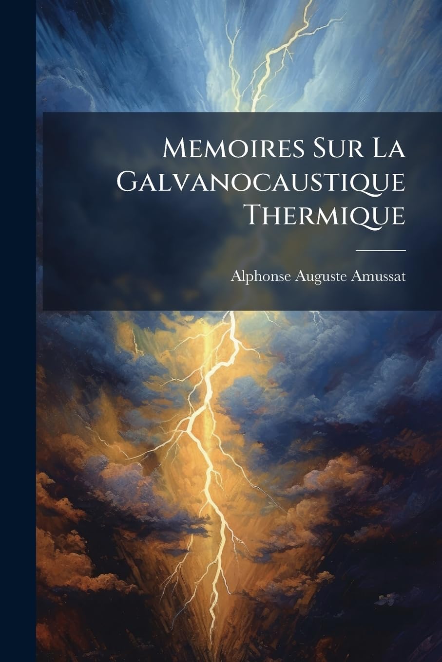 Memoires Sur La Galvanocaustique Thermique: Avec 44 Figures Intercalees Dans Le Texte Dessinees book