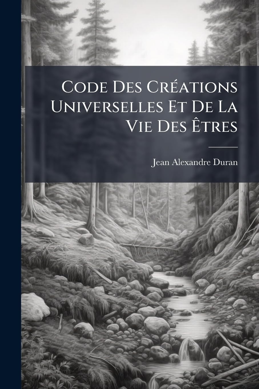 Code Des Créations Universelles Et de la Vie Des Êtres book