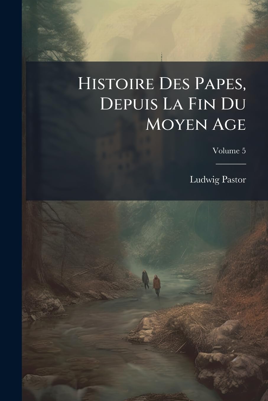 Histoire Des Papes, Depuis La Fin Du Moyen Age: Ouvrage Erit D'Aprs Un Grand Nombre de Documents Indits, Extraits Des Archives Secrtes Du Vatican Et a book