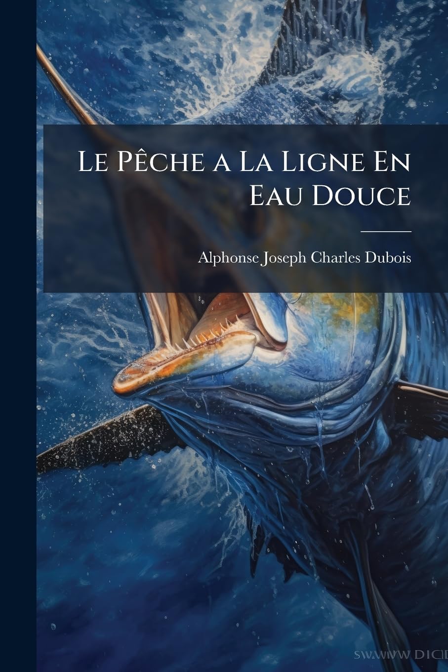 Le Pèche a la Ligne En Eau Douce: Suivie de la Culture Des Eaux book