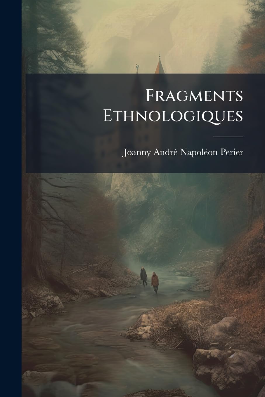 Fragments Ethnologiques: Études Sur Les Vestiges Des Peuples Gaëlique Et Cymrique Dans Quelques Contrées De L'europe Occidentale; Sur La Couleur De La ... De Famille Entre Les Gäels Et Les Cymris book
