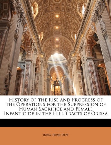 History of the Rise and Progress of the Operations for the Suppression of Human Sacrifice and Female Infanticide in the Hill Tracts of Orissa Religion & Esotericism