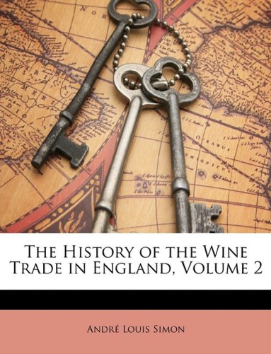 The History of the Wine Trade in England, Volume 2 Politics & History