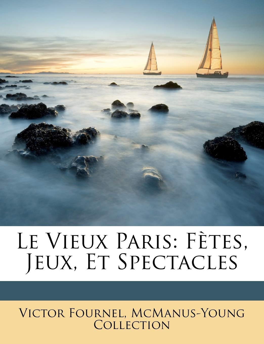 Le Vieux Paris: Fètes, Jeux, Et Spectacles book