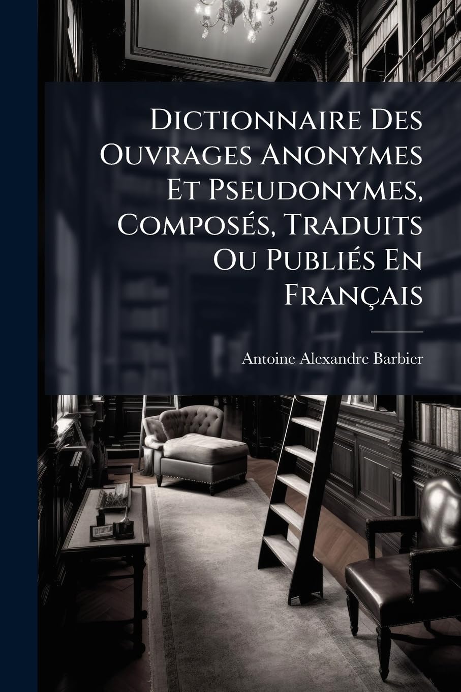 Dictionnaire Des Ouvrages Anonymes Et Pseudonymes, Composés, Traduits Ou Publiés En Français book