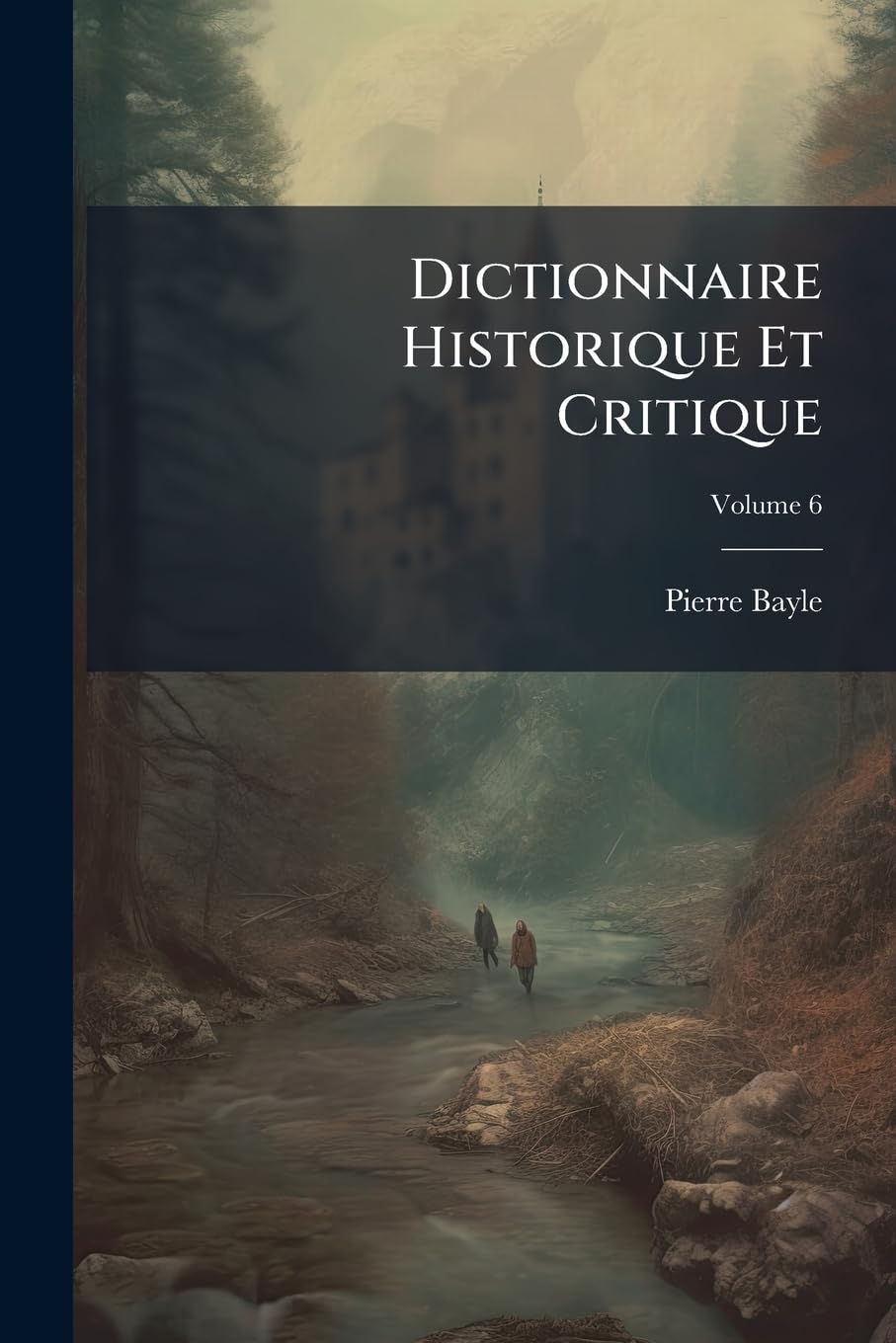 Dictionnaire Historique Et Critique; Volume 6 Memories