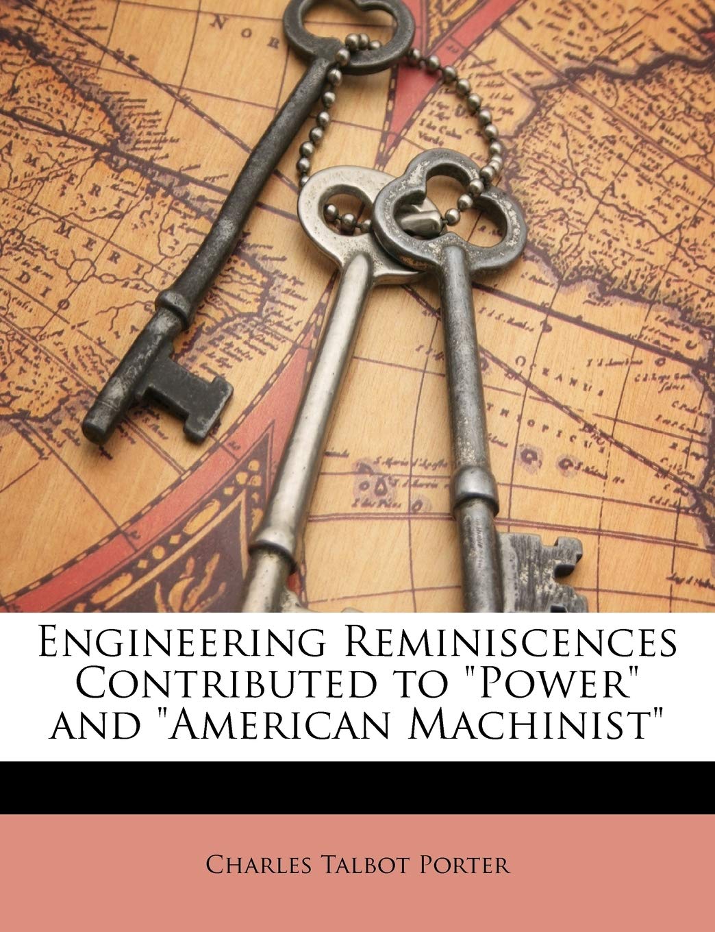 Engineering Reminiscences Contributed to Power and American Machinist Business & Technology