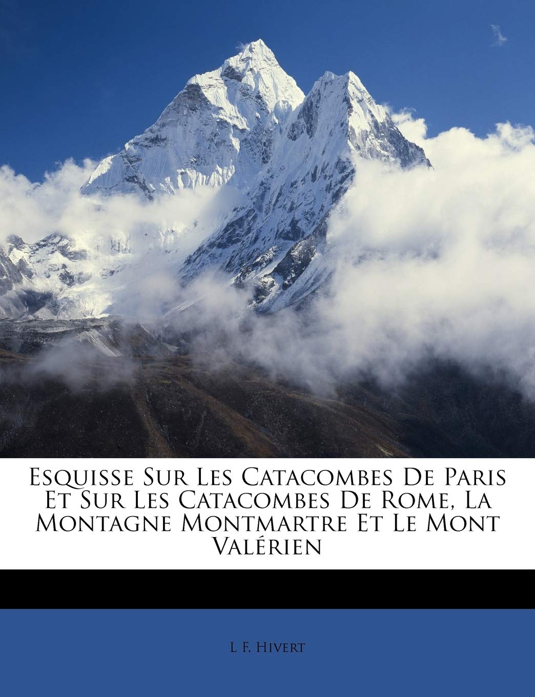 Esquisse Sur Les Catacombes De Paris Et Sur Les Catacombes De Rome, La Montagne Montmartre Et Le Mont Valérien book
