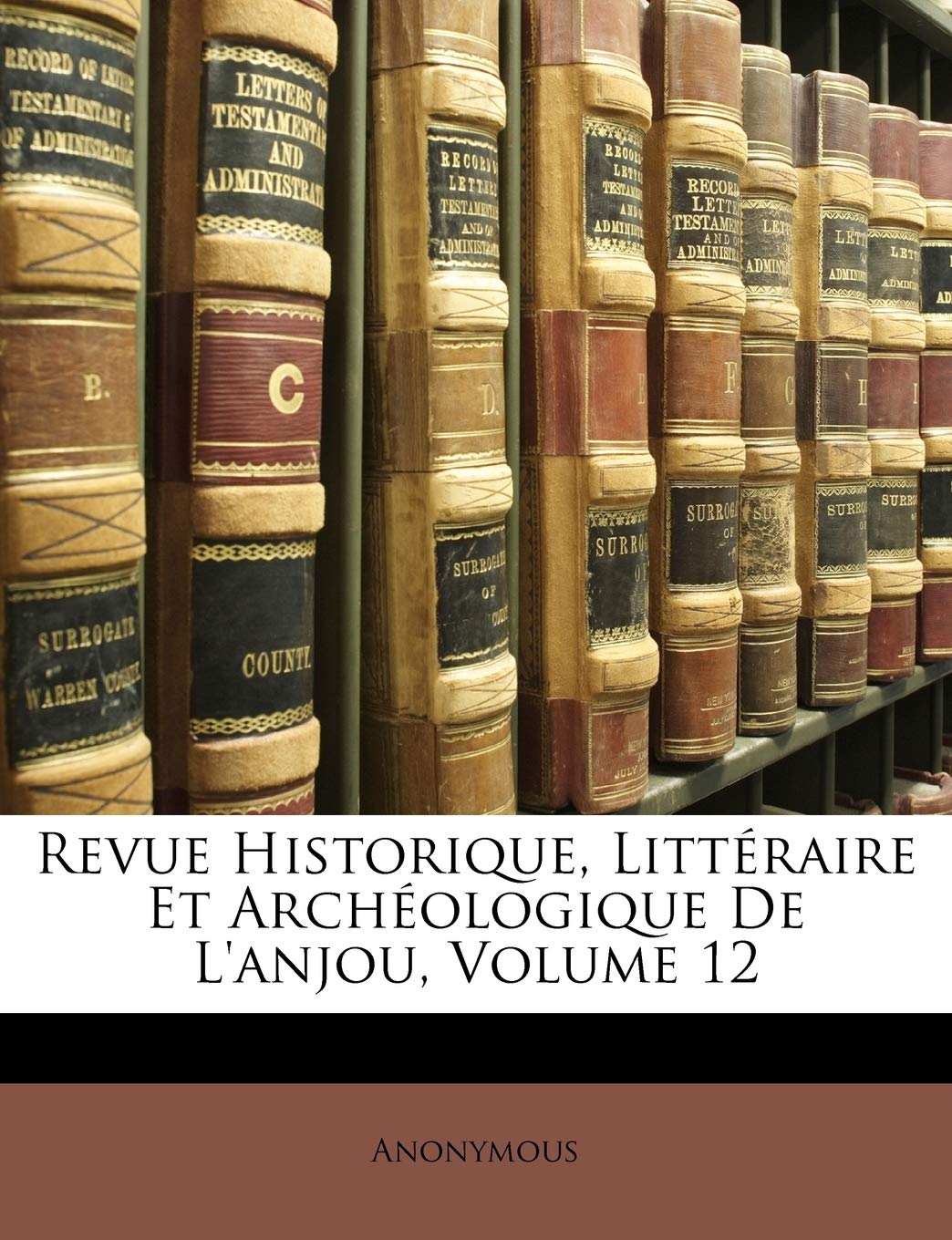 Revue Historique, Littéraire Et Archéologique de l'Anjou, Volume 12 book