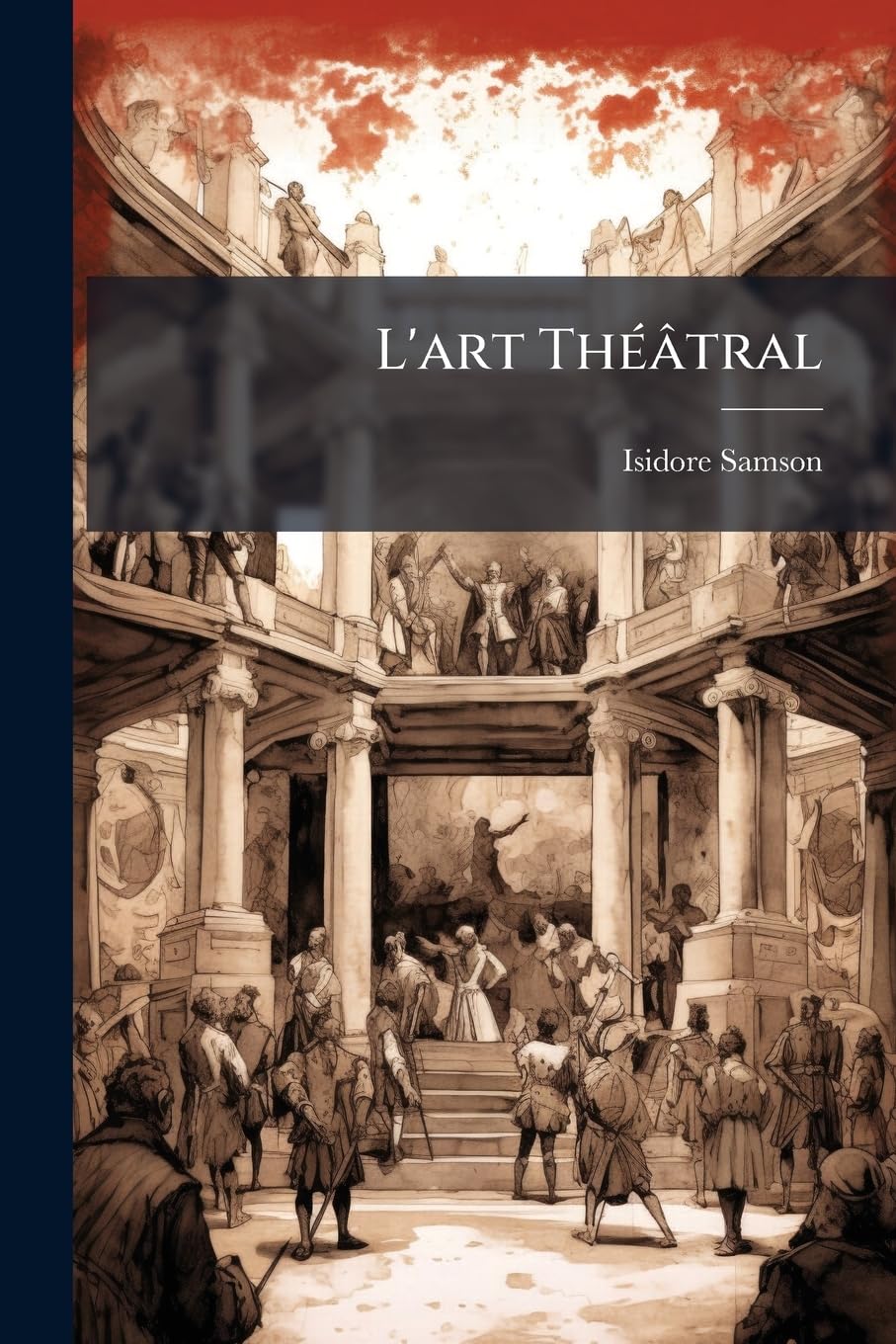 L'art Théâtral: Nouvelle Édition, Précédée D'une Lettre D'émile Augier Et D'une Préface De M. Coquelin Ainé book