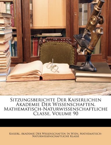 Sitzungsberichte Der Kaiserlichen Akademie Der Wissenschaften. Mathematisch-Naturwissenschaftliche Classe, Volume 90 Medicine
