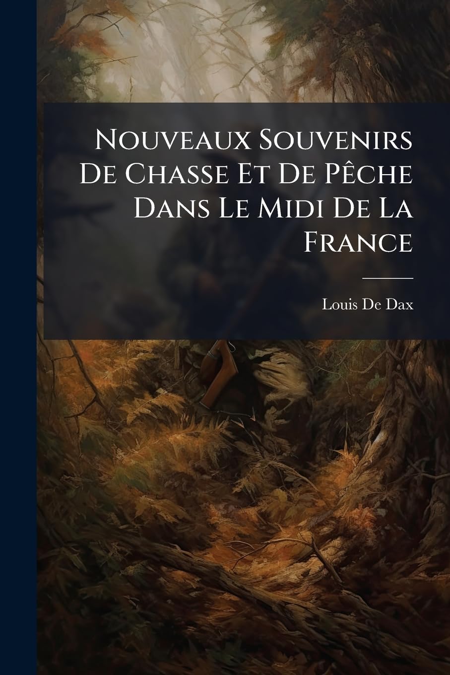 Nouveaux Souvenirs De Chasse Et De Pêche Dans Le Midi De La France book