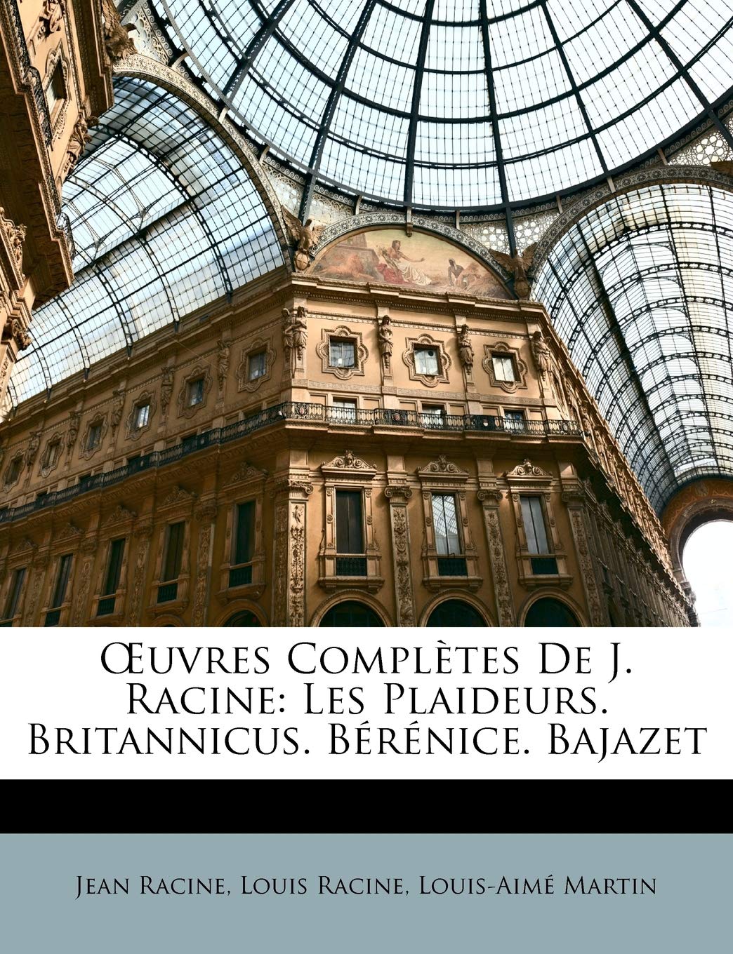 OEuvres Complètes De J. Racine: Les Plaideurs. Britannicus. Bérénice. Bajazet Drama