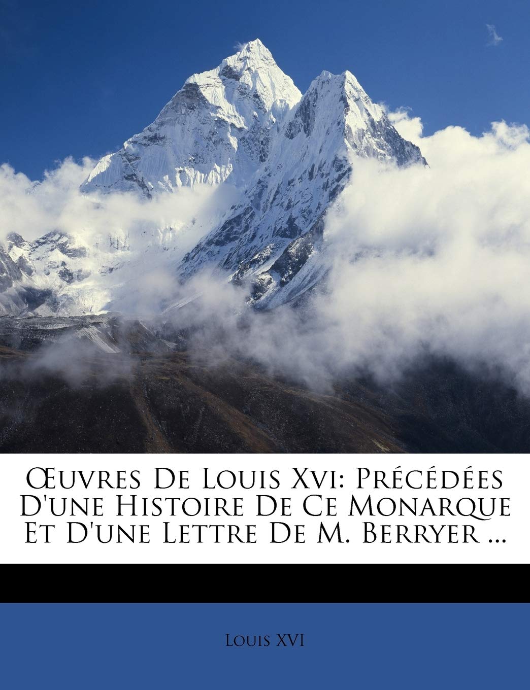 OEuvres De Louis Xvi: Précédées D'une Histoire De Ce Monarque Et D'une Lettre De M. Berryer ... book