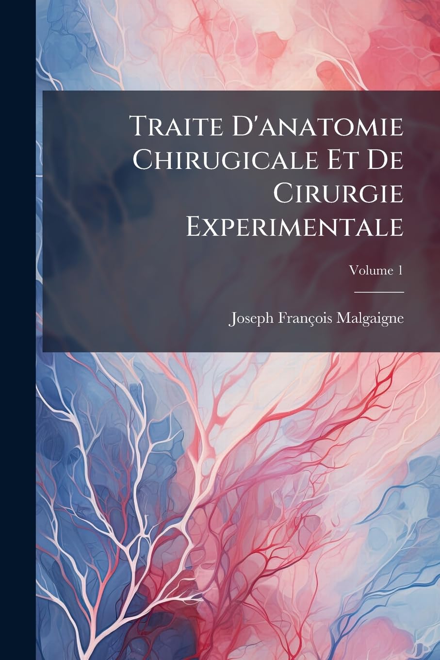 Traite D'Anatomie Chirugicale Et de Cirurgie Experimentale, Volume 1 book