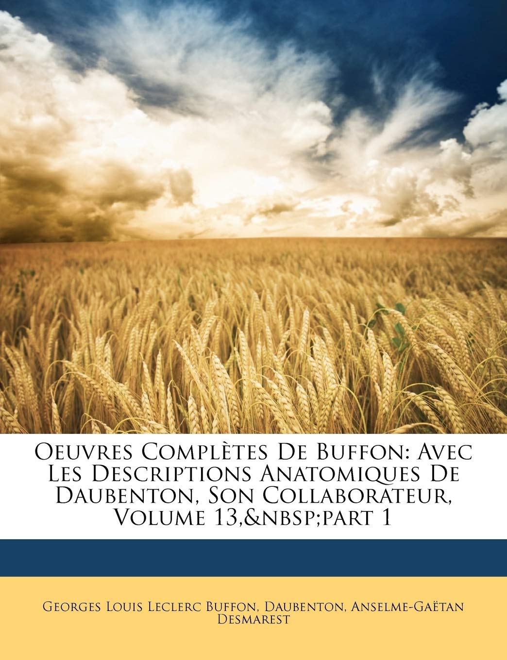 Oeuvres Completes de Buffon: Avec Les Descriptions Anatomiques de Daubenton, Son Collaborateur, Volume 13, Part 1 book