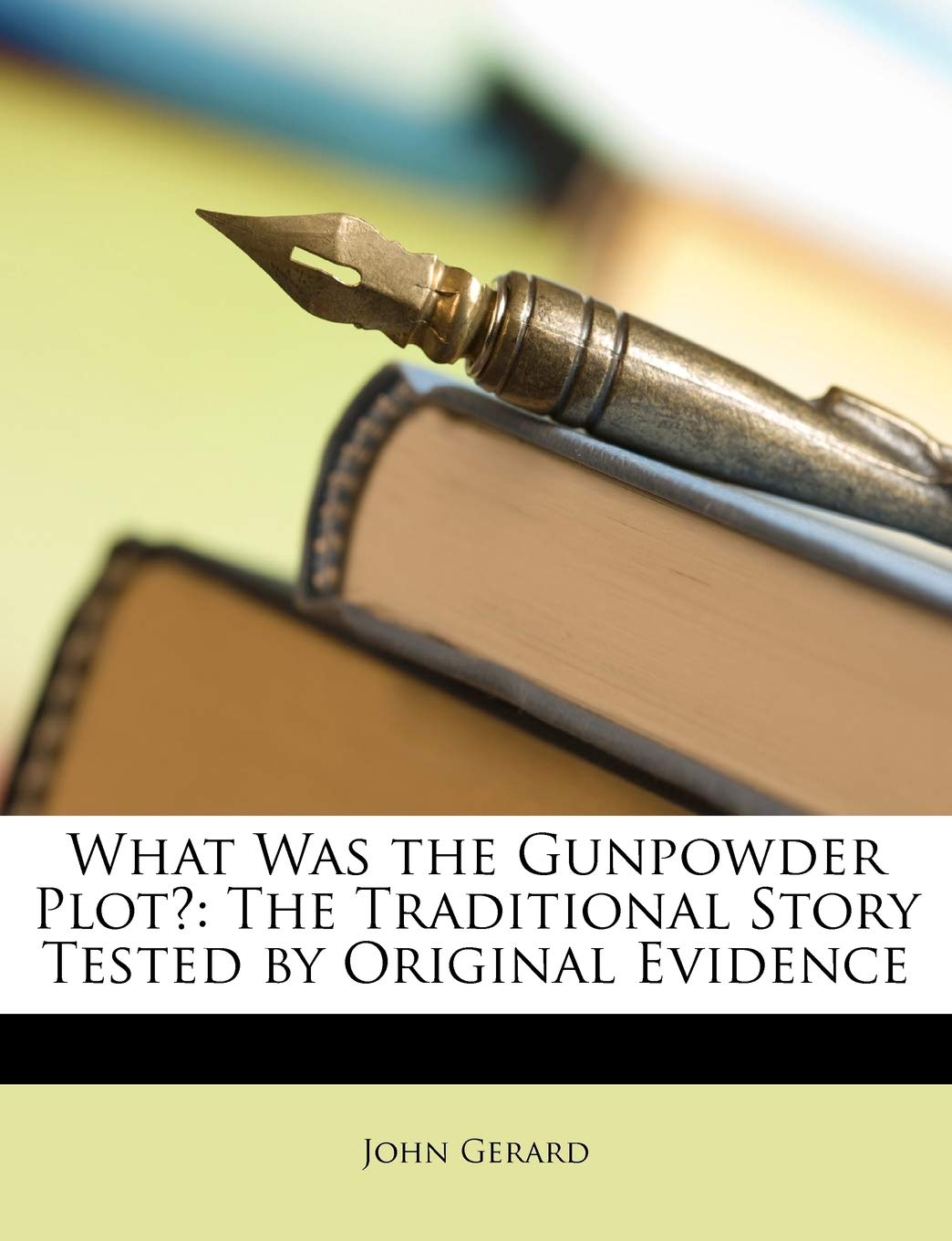 What Was the Gunpowder Plot?: The Traditional Story Tested by Original Evidence Contemporary literature