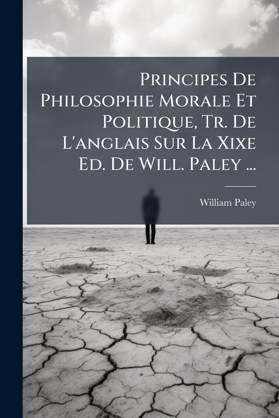 Principes de Philosophie Morale Et Politique, Tr. de l'Anglais Sur La Xixe Ed. de Will. Paley ... book