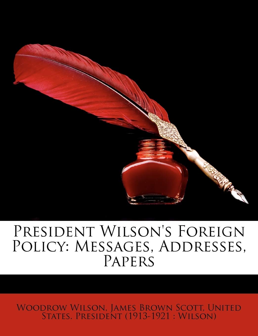 President Wilson's Foreign Policy: Messages, Addresses, Papers Memories