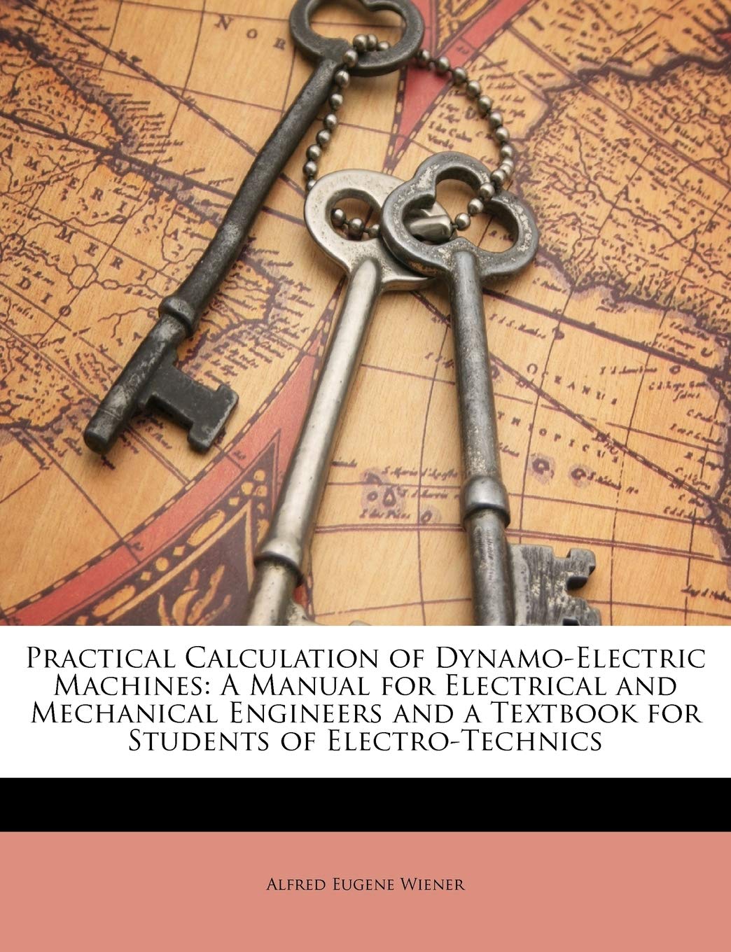 Practical Calculation of Dynamo-Electric Machines: A Manual for Electrical and Mechanical Engineers and a Textbook for Students of Electro-Technics Business & Technology