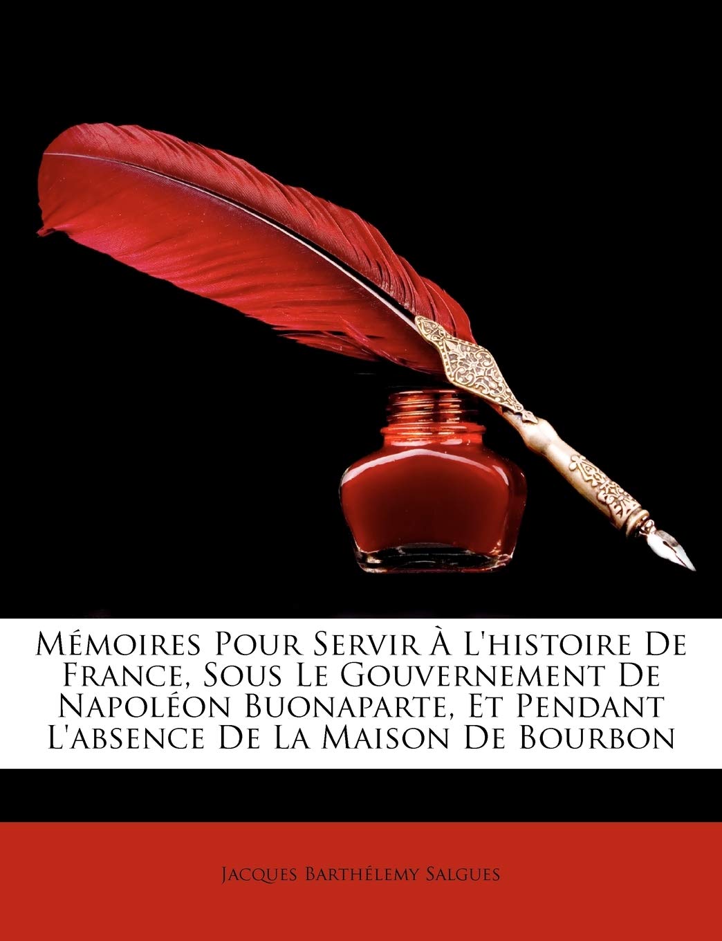 Mémoires Pour Servir À L'histoire De France, Sous Le Gouvernement De Napoléon Buonaparte, Et Pendant L'absence De La Maison De Bourbon book