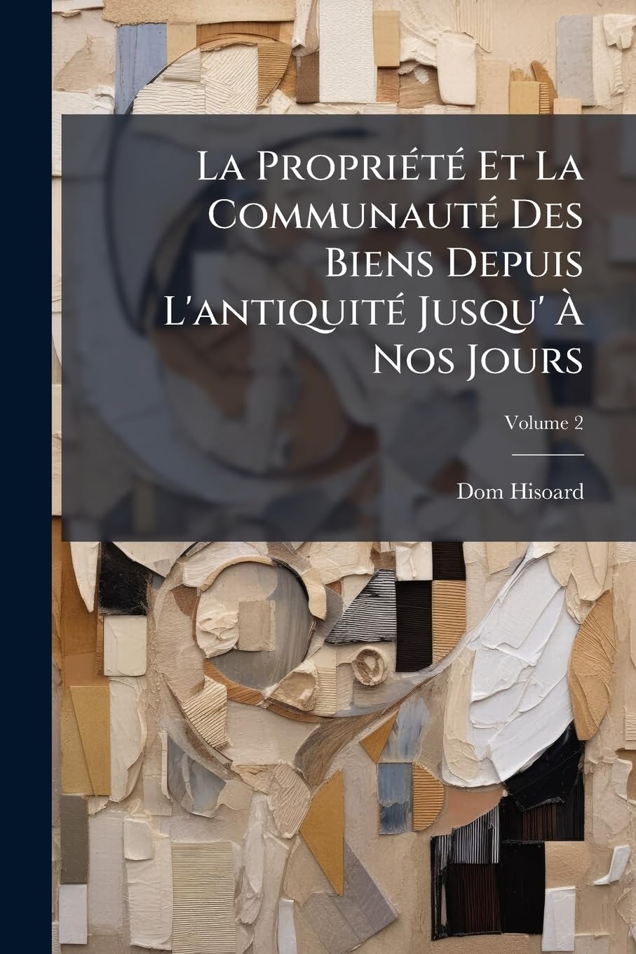 La Propriété Et La Communauté Des Biens Depuis L'antiquité Jusqu' À Nos Jours, Volume 2 book