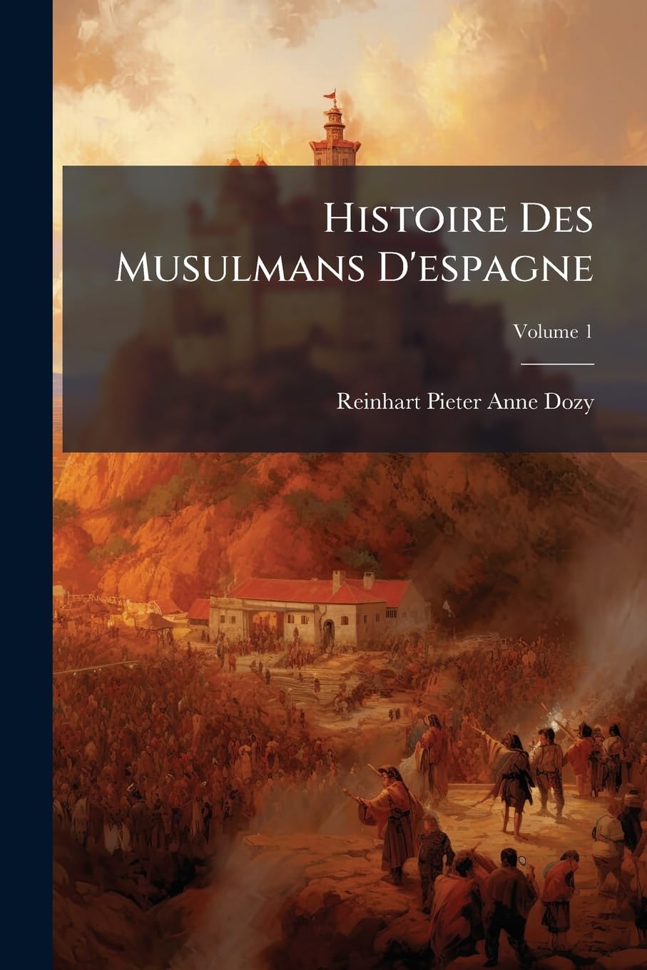 Histoire Des Musulmans D'espagne: Jusqu'à La Conquête De L'andalousie Par Les Almoravides, 711-1110, Volume 1 book