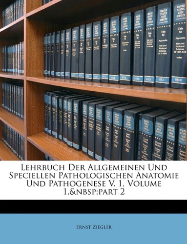 Lehrbuch Der Allgemeinen Und Speciellen Pathologischen Anatomie Und Pathogenese V. 1, Volume 1, Part 2 Politics & History