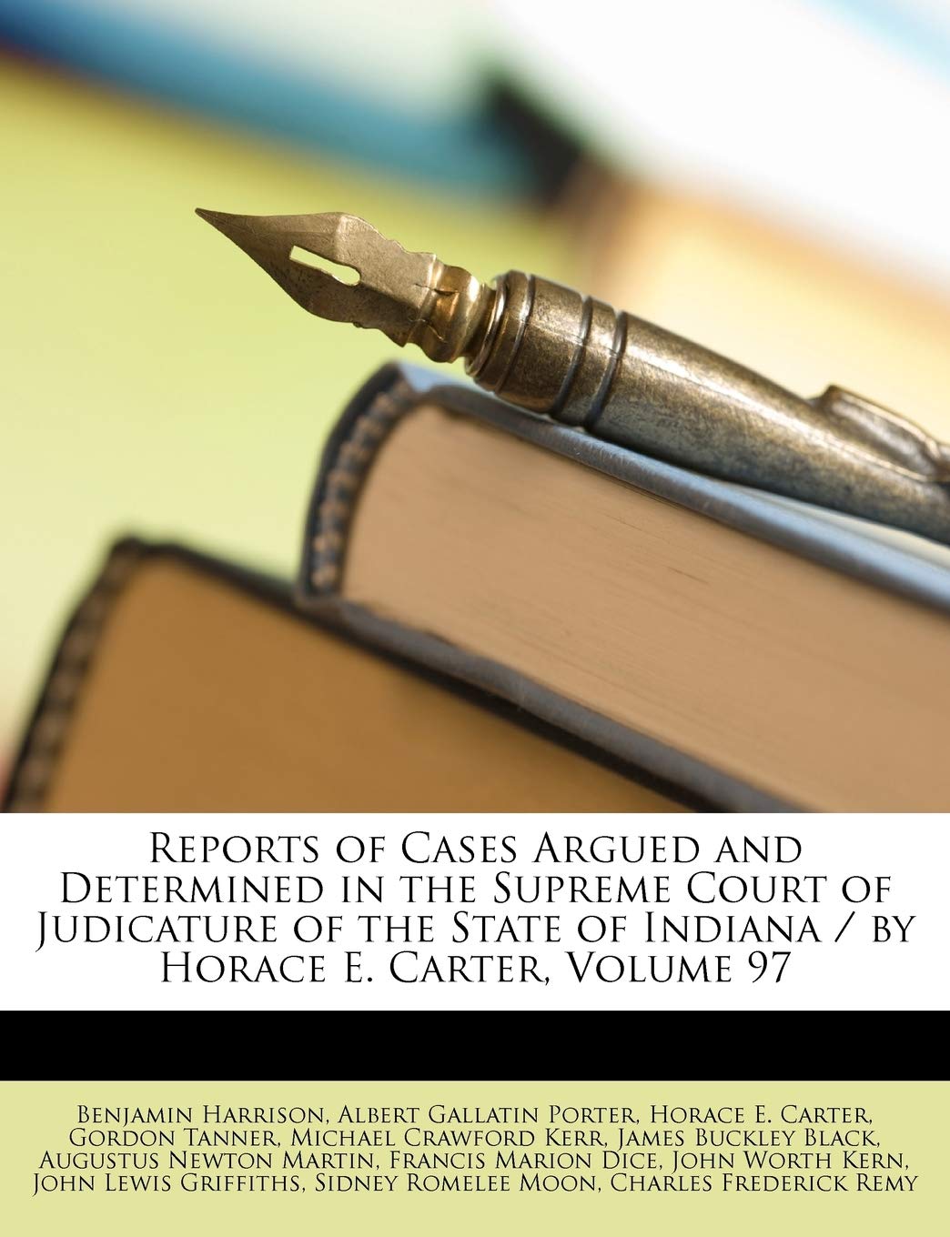 Reports of Cases Argued and Determined in the Supreme Court of Judicature of the State of Indiana / by Horace E. Carter, Volume 97 Contemporary literature Books