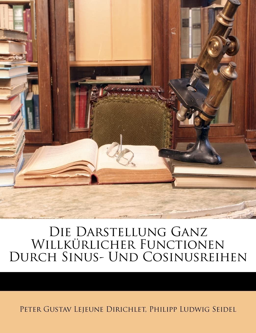 Die Darstellung Ganz Willkürlicher Functionen Durch Sinus- Und Cosinusreihen Mathematics