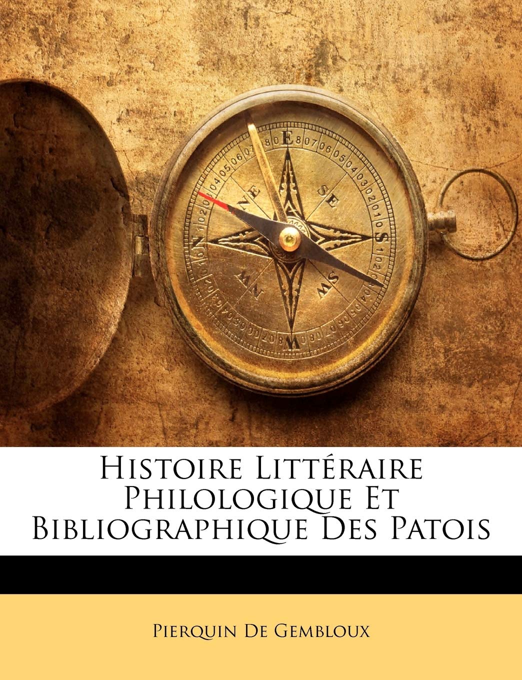 Histoire Littéraire Philologique Et Bibliographique Des Patois Foreign Languages ​​& Dictionaries