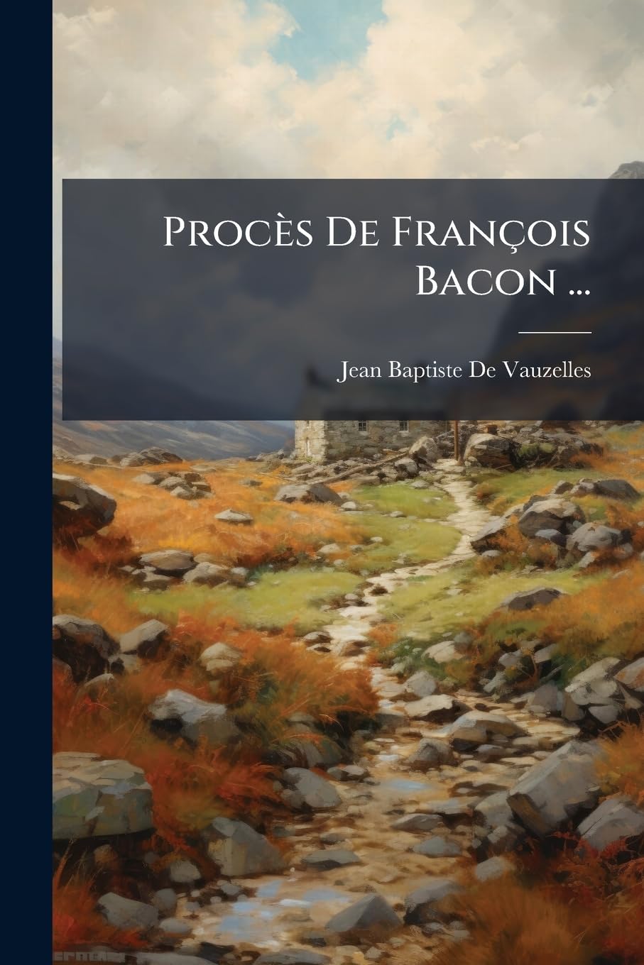 Procès De François Bacon ...: Devant La Chambre Des Pairs, En L'an De Grace 1621 book