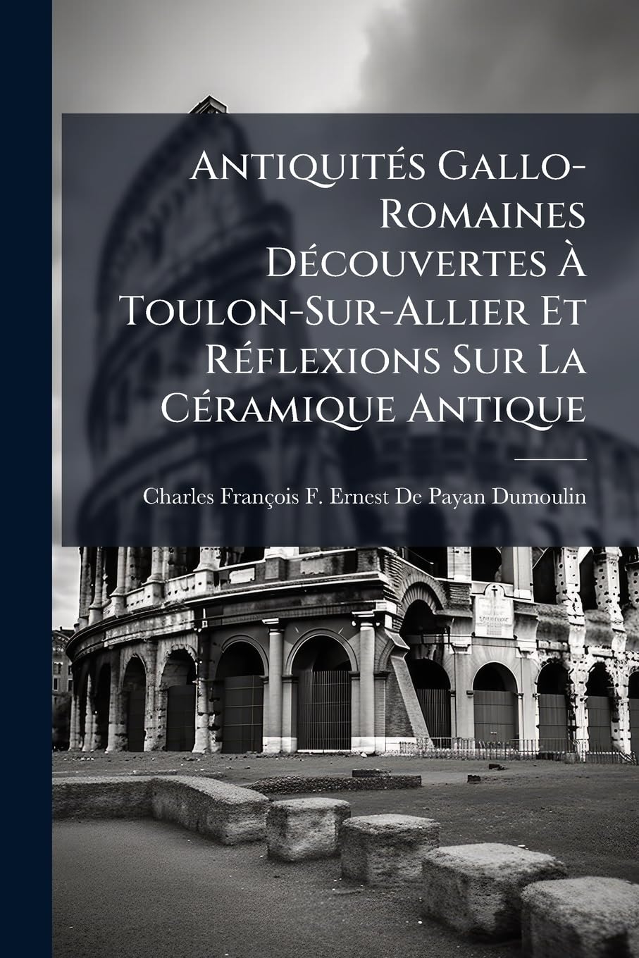 Antiquités Gallo-Romaines Découvertes À Toulon-Sur-Allier Et Réflexions Sur La Céramique Antique book