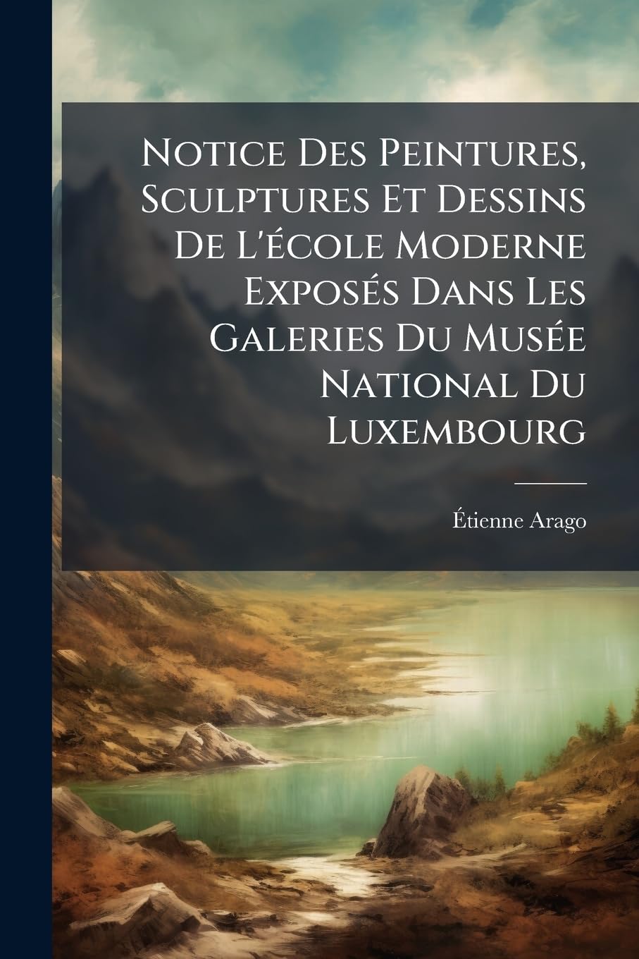 Notice Des Peintures, Sculptures Et Dessins De L'école Moderne Exposés Dans Les Galeries Du Musée National Du Luxembourg book