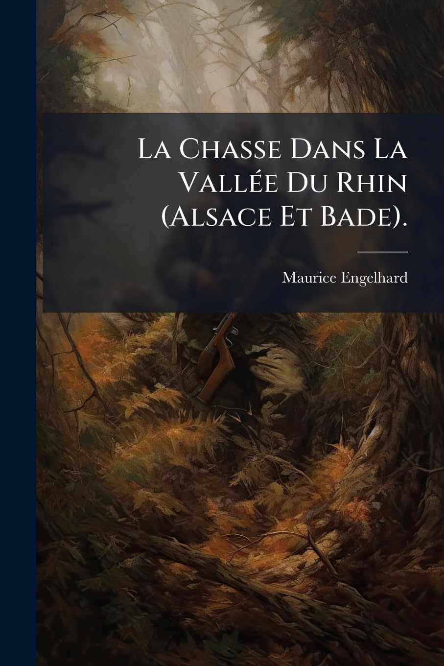 La Chasse Dans La Vallée Du Rhin (Alsace Et Bade). book