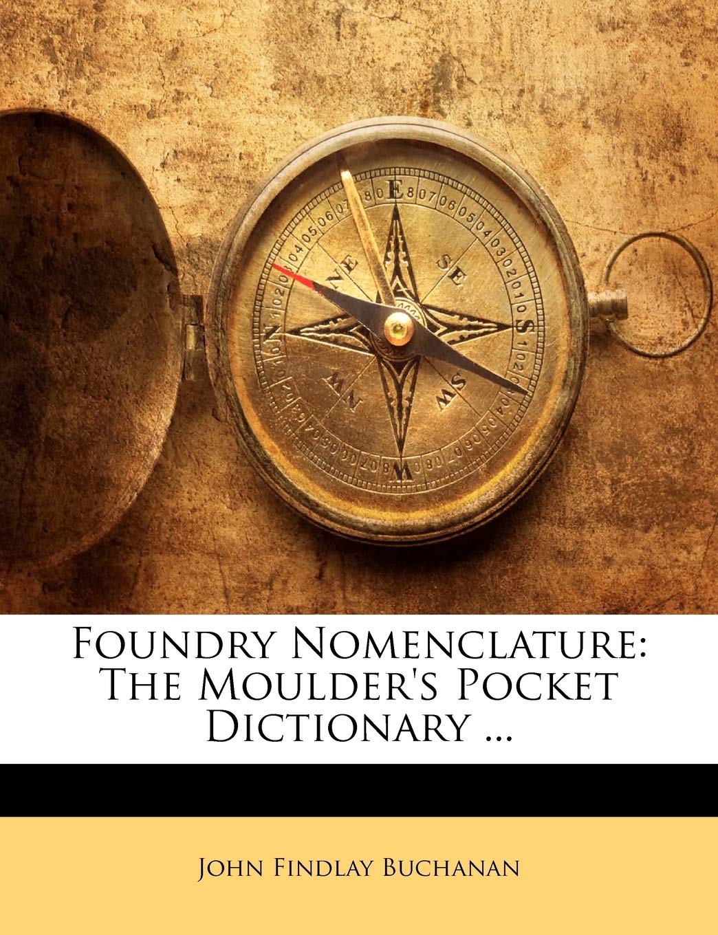 Foundry Nomenclature: The Moulder's Pocket Dictionary ... Hobbies & Crafts
