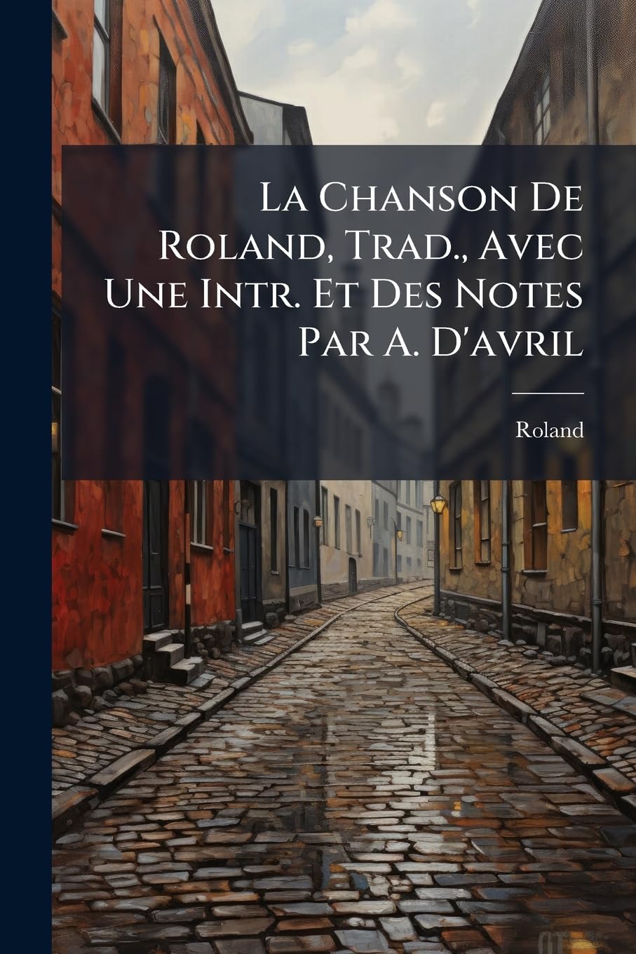 La Chanson De Roland, Trad., Avec Une Intr. Et Des Notes Par A. D'avril book