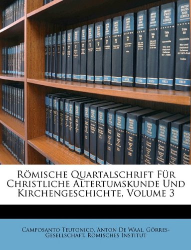 Romische Quartalschrift Fur Christliche Altertumskunde Und Kirchengeschichte, Volume 3 Politics & History
