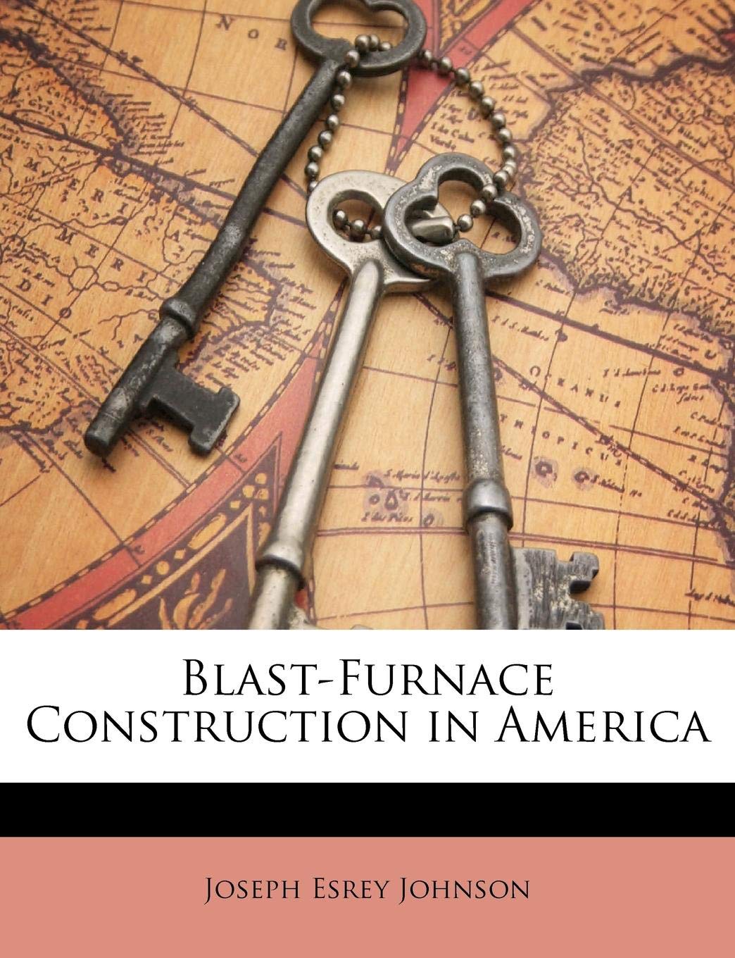 Blast-Furnace Construction in America Business & Technology