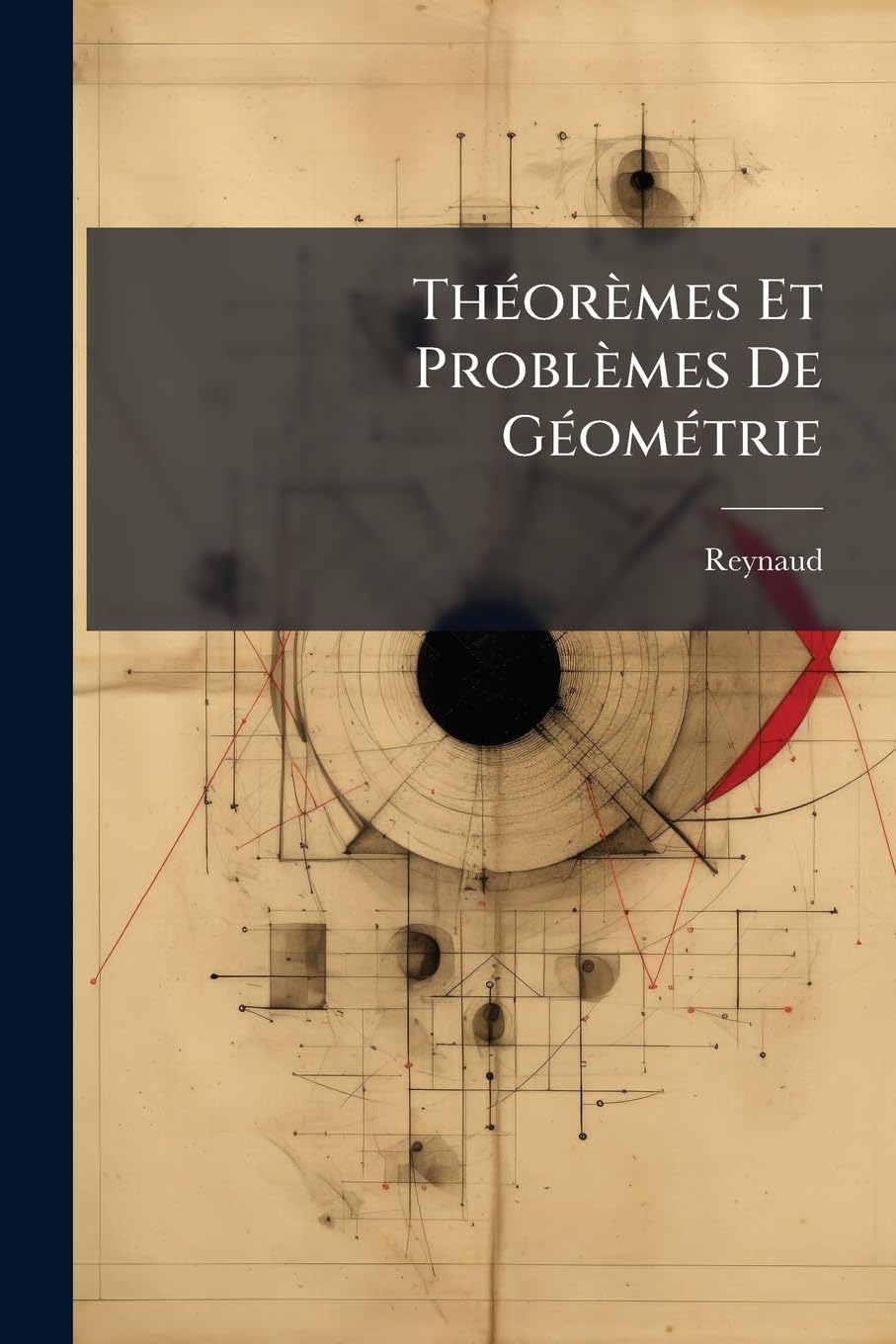 Th or Mes Et Problemes de G Om Trie: Suivis de La Th Orie Des Plans, Et Des PR Liminaires de La G Om Trie Descriptive, Comprenant La Partie Exig E Pou book
