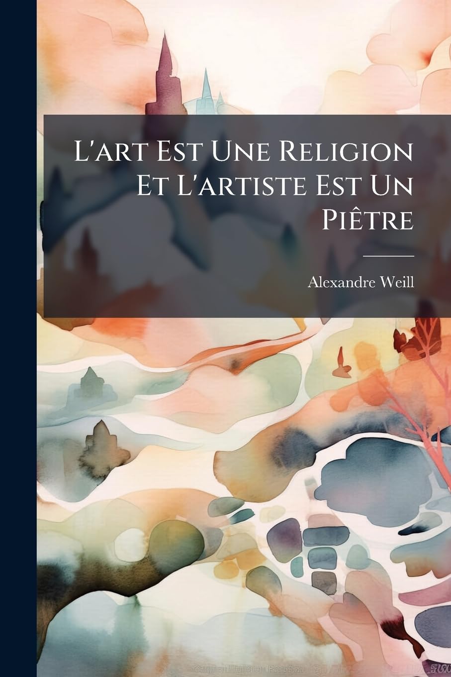 L'art Est Une Religion Et L'artiste Est Un Piêtre: Oeuvre De Jeunesse Inédite book
