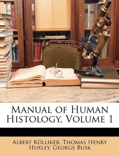 Manual of Human Histology, Volume 1 Medicine