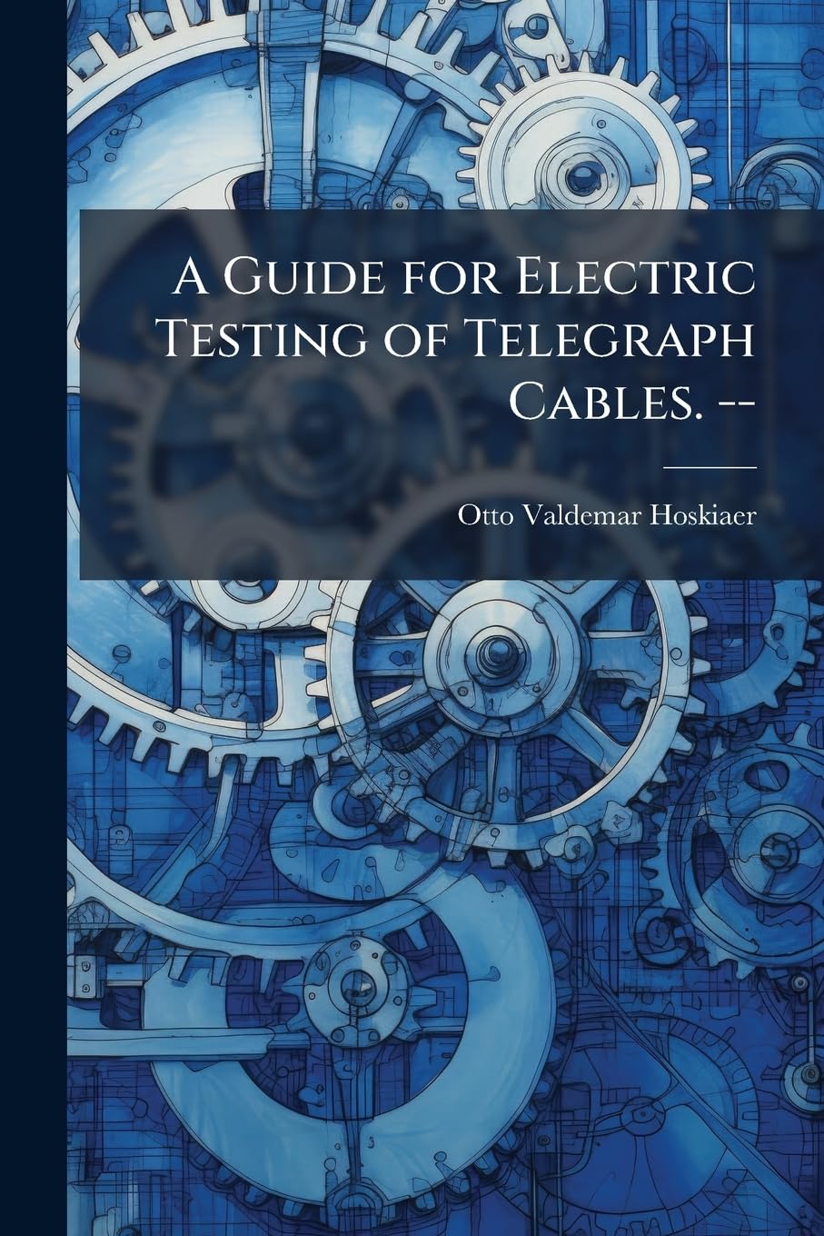 A Guide for Electric Testing of Telegraph Cables. -- Business & Technology