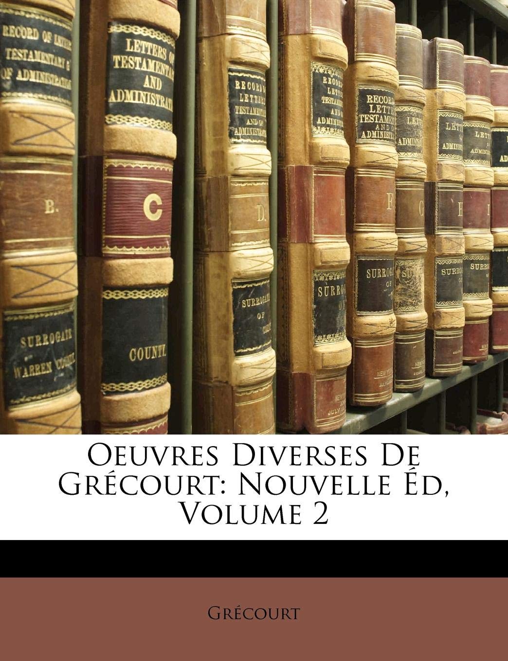 Oeuvres Diverses de Grecourt: Nouvelle Ed, Volume 2 Contemporary literature