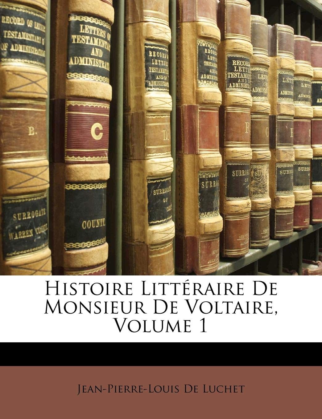 Histoire Litteraire de Monsieur de Voltaire, Volume 1 Contemporary literature