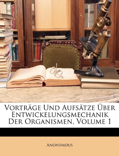 Vortrage Und Aufsatze Uber Entwickelungsmechanik Der Organismen, Volume 1 Business & Technology